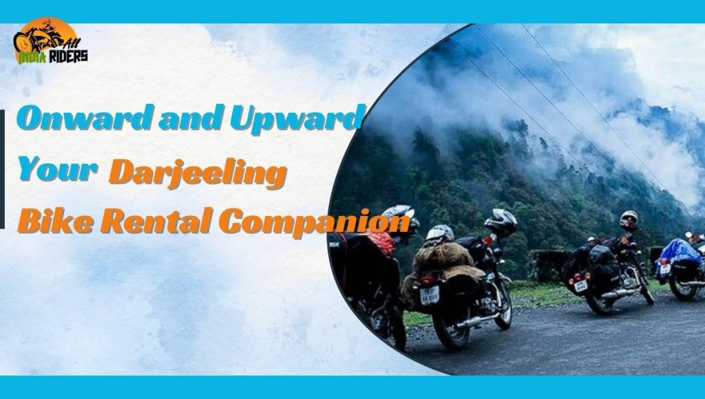 Onward and Upward Your Darjeeling Bike Rental Companion